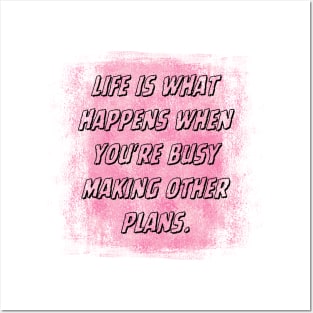 Life is what happens when you're busy making other plans. Posters and Art